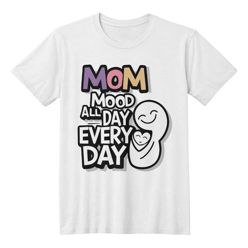 Mom Mood All Day T-shirt